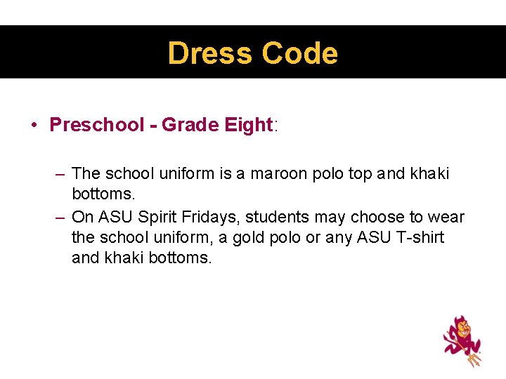 Dress Code • Preschool - Grade Eight: – The school uniform is a maroon