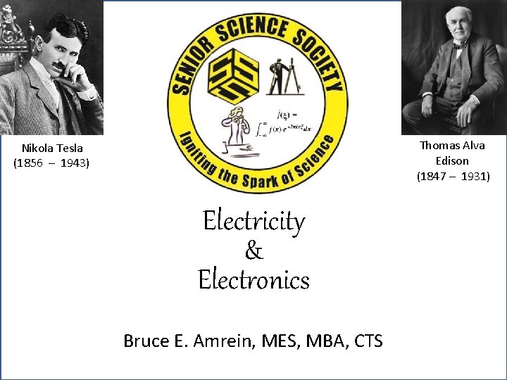 Thomas Alva Edison (1847 – 1931) Nikola Tesla (1856 – 1943) Electricity & Electronics