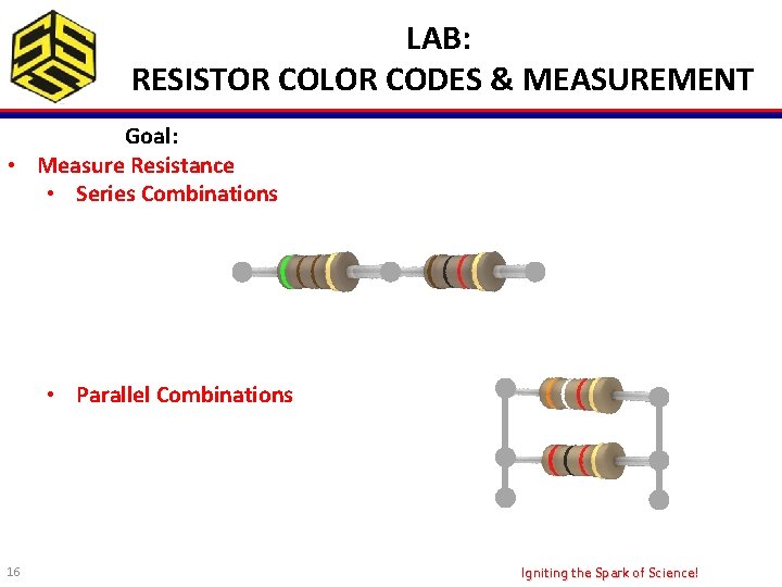 LAB: RESISTOR COLOR CODES & MEASUREMENT Goal: • Measure Resistance • Series Combinations •