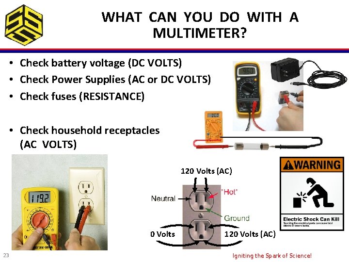 WHAT CAN YOU DO WITH A MULTIMETER? • Check battery voltage (DC VOLTS) •