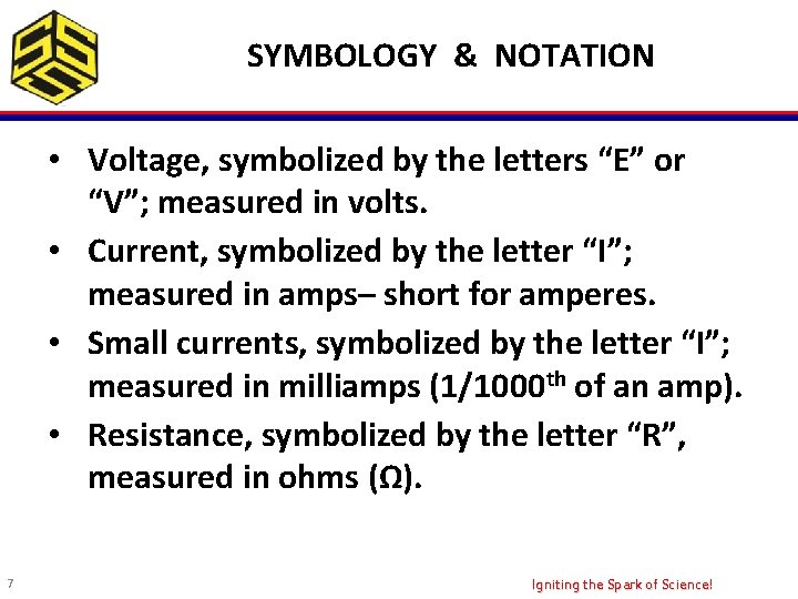 SYMBOLOGY & NOTATION • Voltage, symbolized by the letters “E” or “V”; measured in