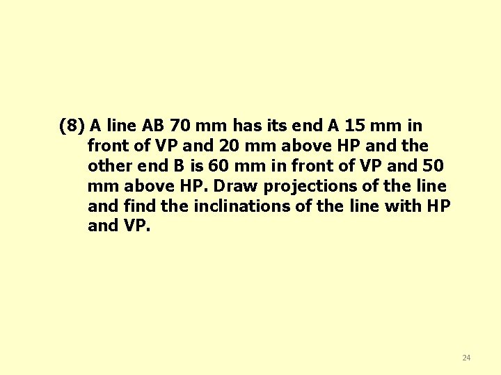 (8) A line AB 70 mm has its end A 15 mm in front