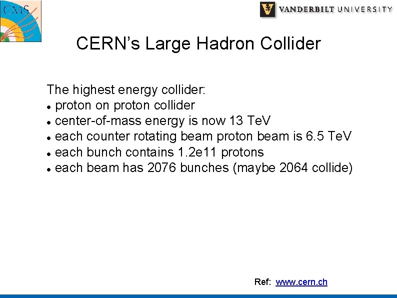 CERN’s Large Hadron Collider The highest energy collider: proton on proton collider center-of-mass energy