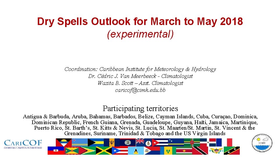 Dry Spells Outlook for March to May 2018 (experimental) Coordination: Caribbean Institute for Meteorology