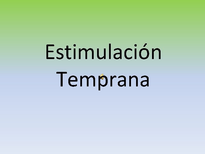 Estimulación Temprana Estimulación Temprana