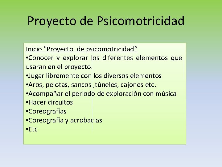 Proyecto de Psicomotricidad Inicio "Proyecto de psicomotricidad“ • Conocer y explorar los diferentes elementos