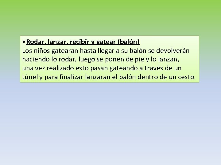 • Rodar, lanzar, recibir y gatear (balón) Los niños gatearan hasta llegar a • Rodar, lanzar, recibir y gatear (balón) Los niños gatearan hasta llegar a