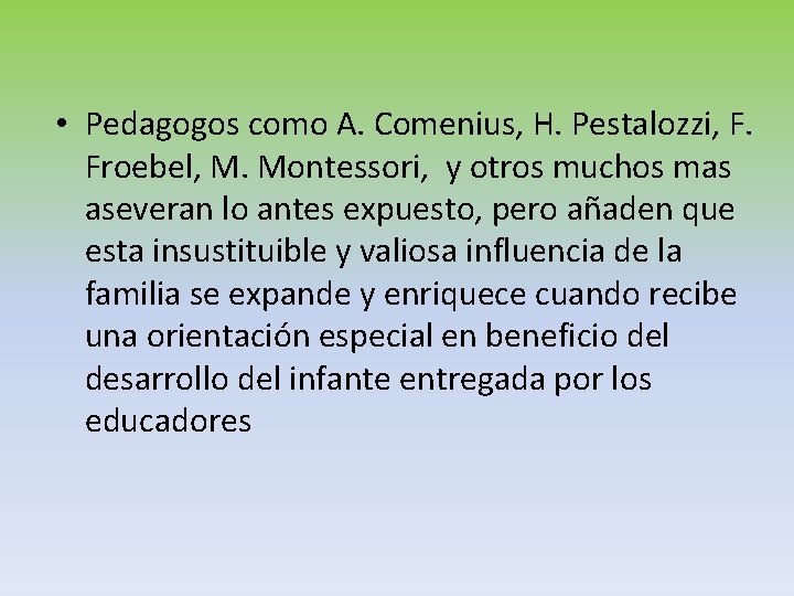  • Pedagogos como A. Comenius, H. Pestalozzi, F. Froebel, M. Montessori, y otros