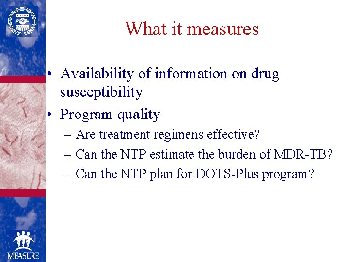 What it measures • Availability of information on drug susceptibility • Program quality –