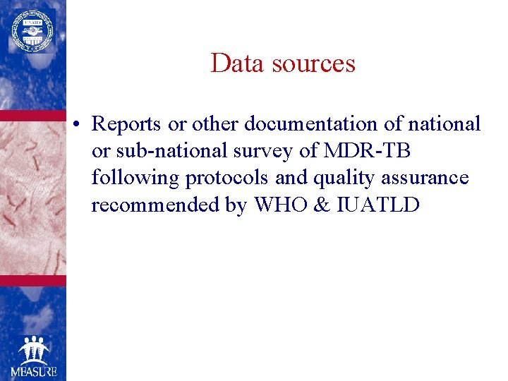 Data sources • Reports or other documentation of national or sub-national survey of MDR-TB