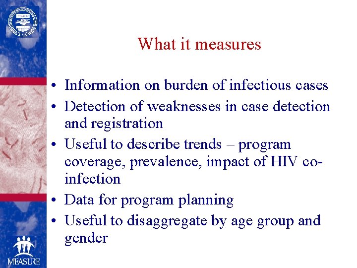 What it measures • Information on burden of infectious cases • Detection of weaknesses