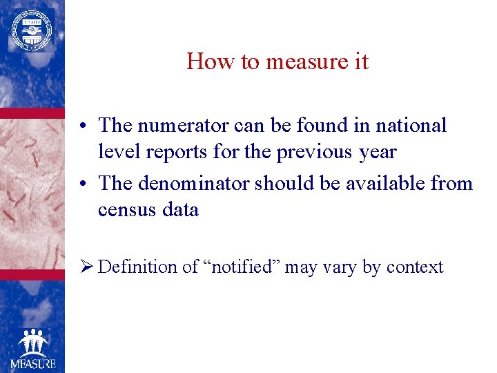 How to measure it • The numerator can be found in national level reports