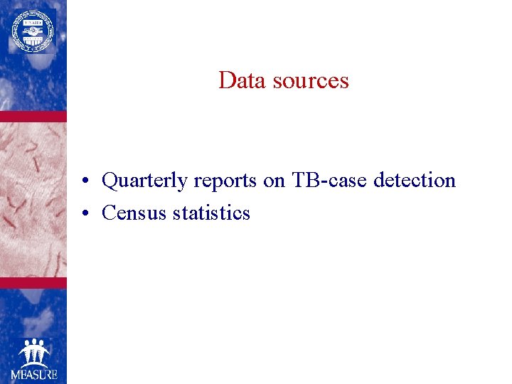 Data sources • Quarterly reports on TB-case detection • Census statistics 