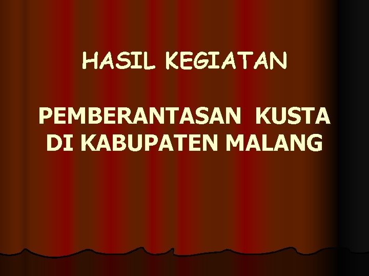 HASIL KEGIATAN PEMBERANTASAN KUSTA DI KABUPATEN MALANG 