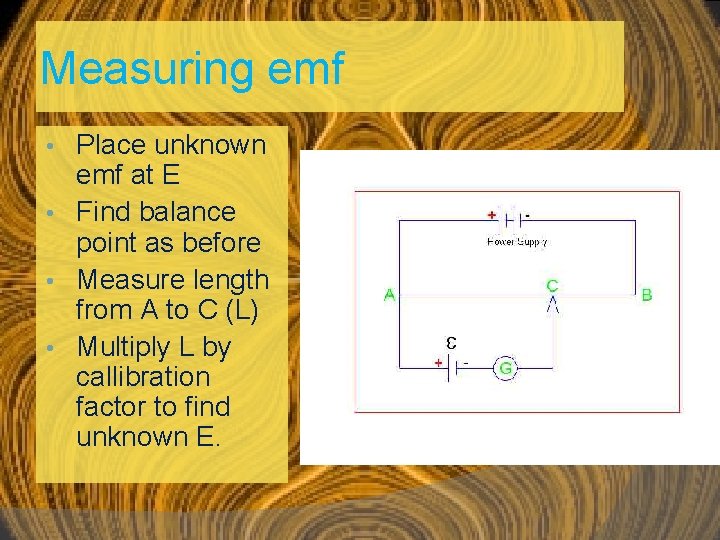 Measuring emf Place unknown emf at E • Find balance point as before •