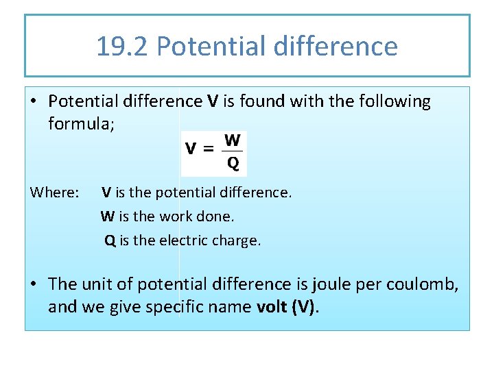 19. 2 Potential difference • Potential difference V is found with the following formula;