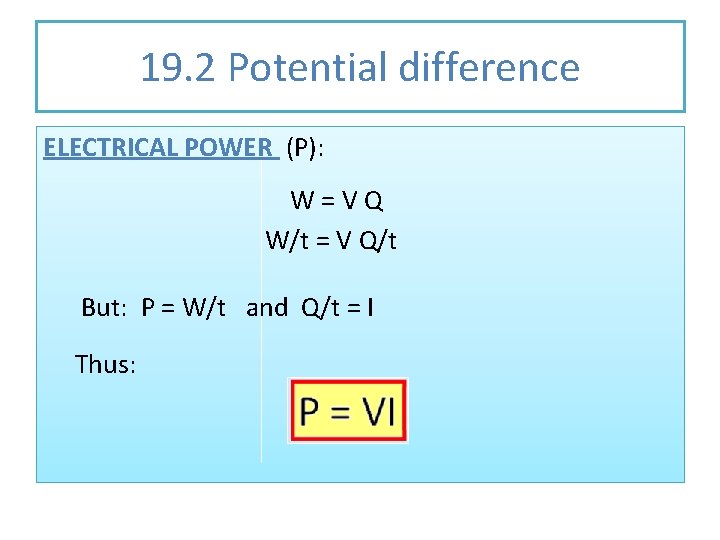 19. 2 Potential difference ELECTRICAL POWER (P): W=VQ W/t = V Q/t But: P