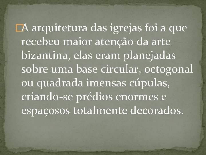 �A arquitetura das igrejas foi a que recebeu maior atenção da arte bizantina, elas