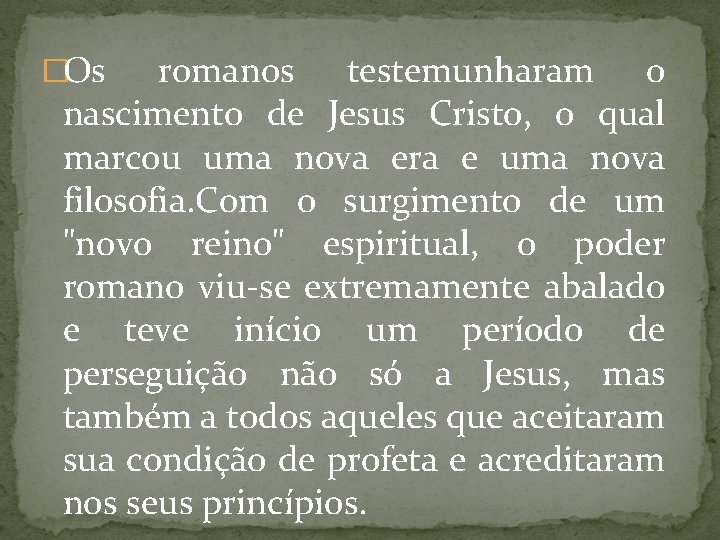 �Os romanos testemunharam o nascimento de Jesus Cristo, o qual marcou uma nova era