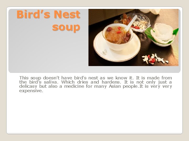 Bird’s Nest soup This soup doesn’t have bird’s nest as we know it. It