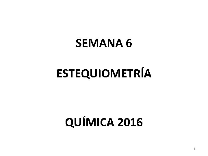 SEMANA 6 ESTEQUIOMETRÍA QUÍMICA 2016 1 