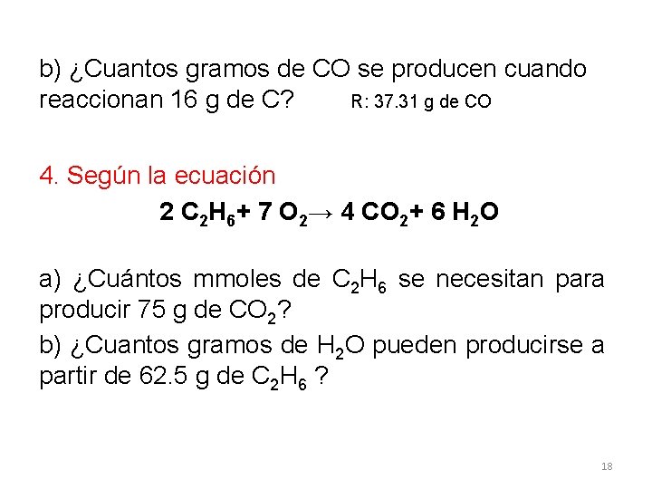 b) ¿Cuantos gramos de CO se producen cuando reaccionan 16 g de C? R: