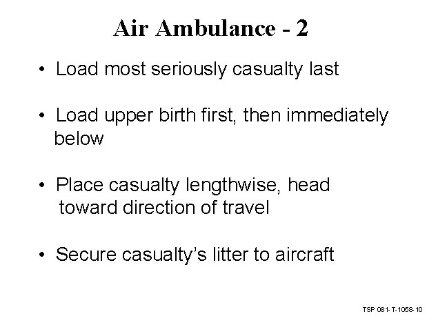 Air Ambulance - 2 • Load most seriously casualty last • Load upper birth