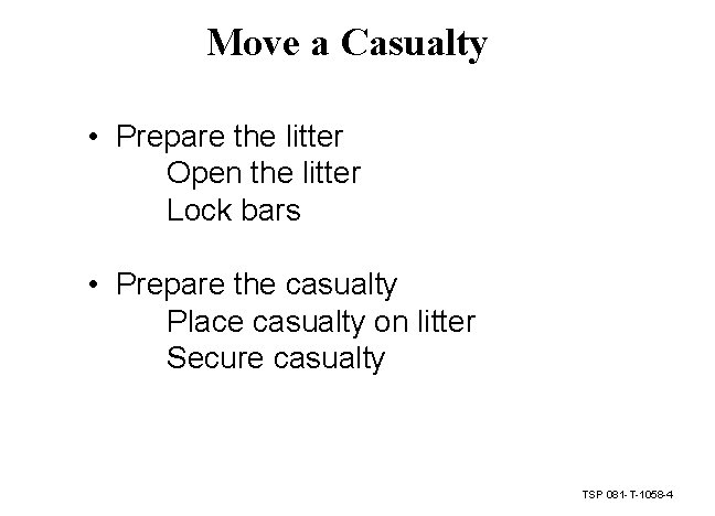 Move a Casualty • Prepare the litter Open the litter Lock bars • Prepare