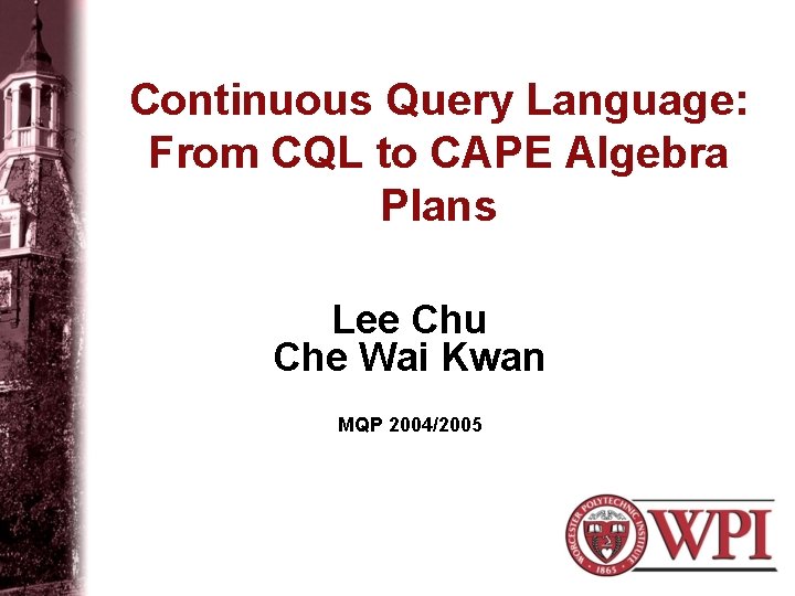 Continuous Query Language: From CQL to CAPE Algebra Plans Lee Chu Che Wai Kwan