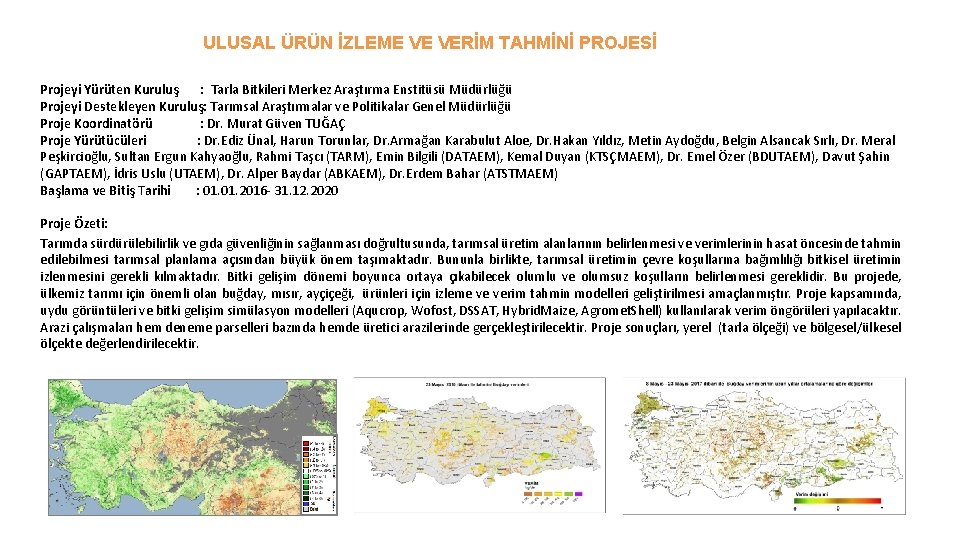 ULUSAL ÜRÜN İZLEME VE VERİM TAHMİNİ PROJESİ Projeyi Yürüten Kuruluş : Tarla Bitkileri Merkez