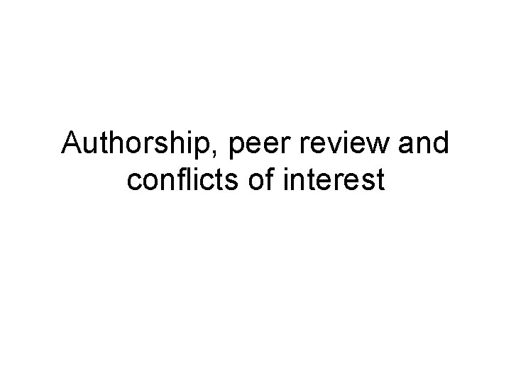 Authorship, peer review and conflicts of interest 