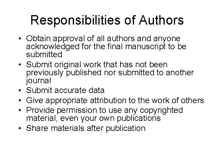 Responsibilities of Authors • Obtain approval of all authors and anyone acknowledged for the