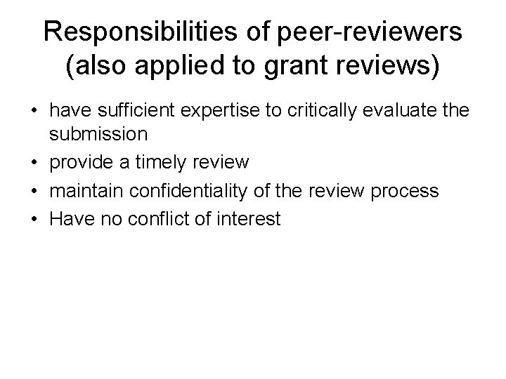 Responsibilities of peer-reviewers (also applied to grant reviews) • have sufficient expertise to critically