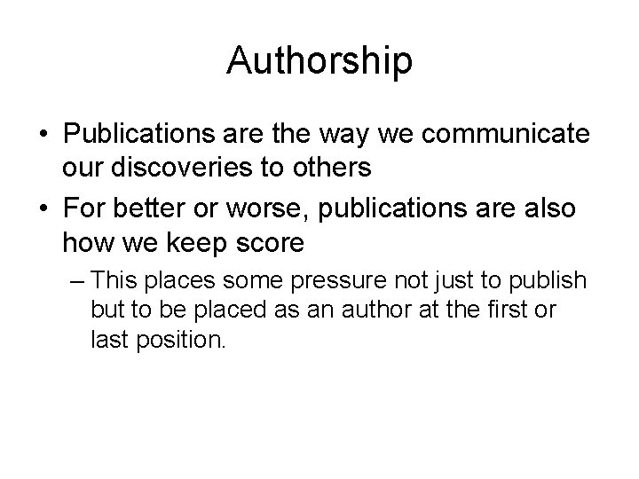 Authorship • Publications are the way we communicate our discoveries to others • For