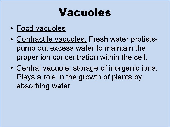 Vacuoles • Food vacuoles • Contractile vacuoles: Fresh water protistspump out excess water to