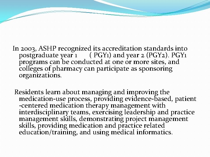 In 2003, ASHP recognized its accreditation standards into postgraduate year 1 ( PGY 1)