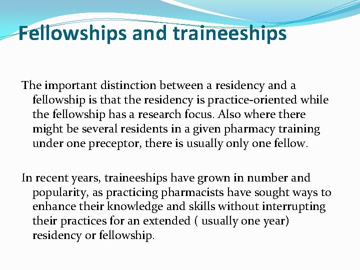 Fellowships and traineeships The important distinction between a residency and a fellowship is that