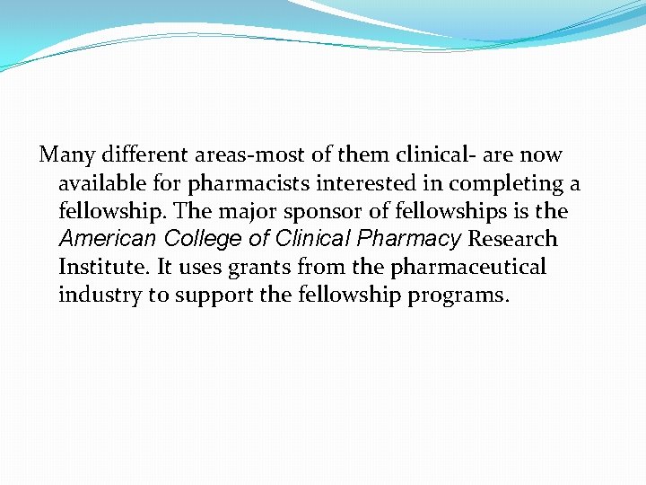 Many different areas-most of them clinical- are now available for pharmacists interested in completing