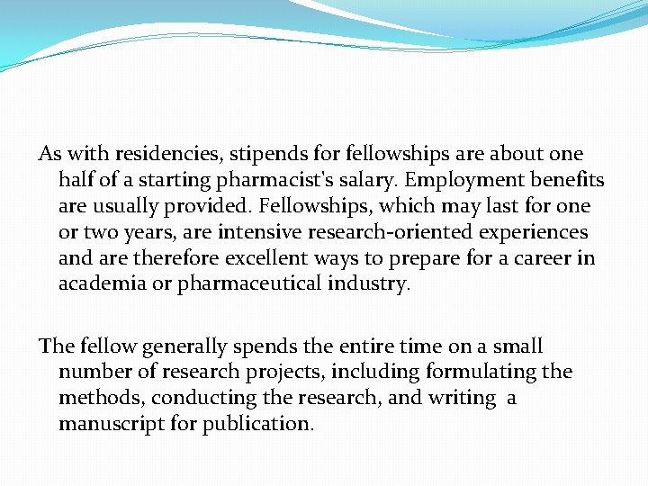 As with residencies, stipends for fellowships are about one half of a starting pharmacist's
