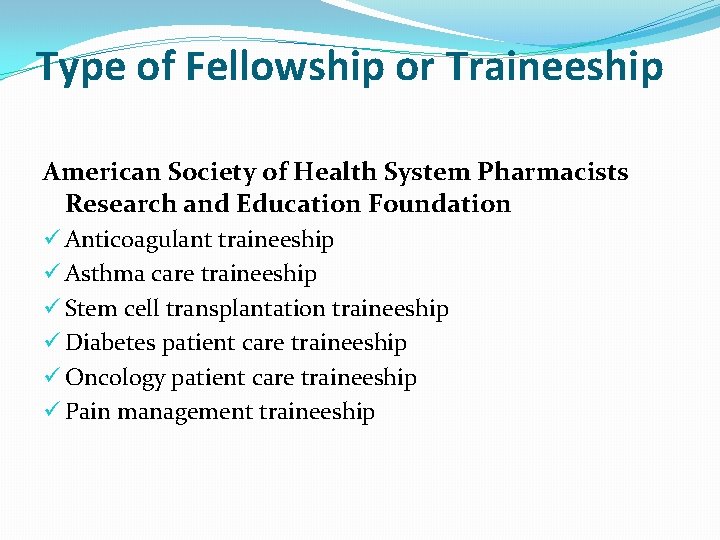 Type of Fellowship or Traineeship American Society of Health System Pharmacists Research and Education