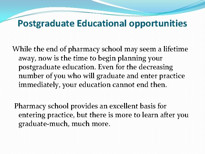 Postgraduate Educational opportunities While the end of pharmacy school may seem a lifetime away,
