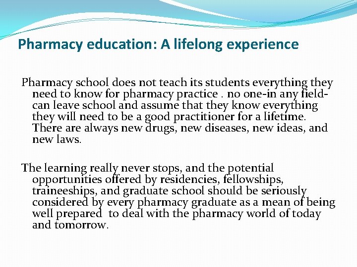 Pharmacy education: A lifelong experience Pharmacy school does not teach its students everything they