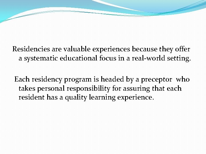 Residencies are valuable experiences because they offer a systematic educational focus in a real-world