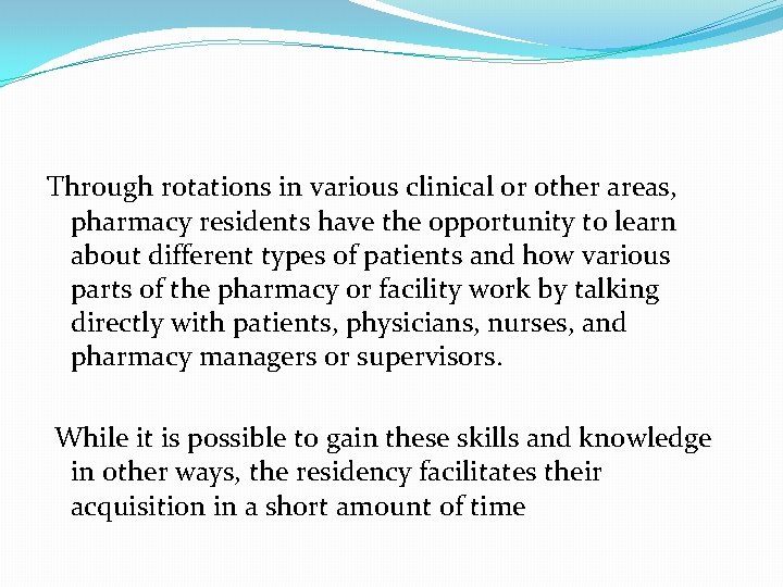 Through rotations in various clinical or other areas, pharmacy residents have the opportunity to