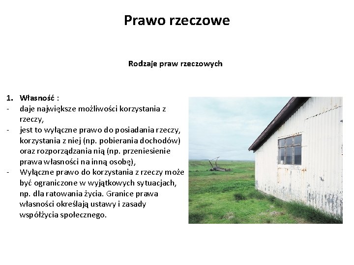 Prawo rzeczowe Rodzaje praw rzeczowych 1. Własność : - daje największe możliwości korzystania z