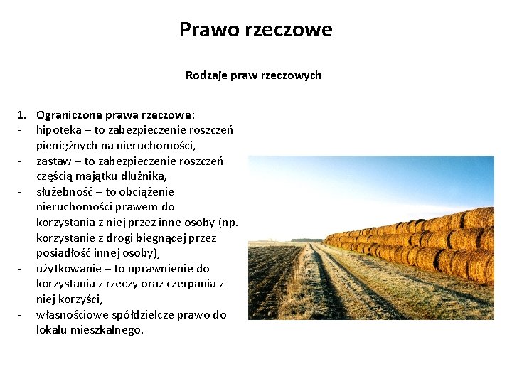 Prawo rzeczowe Rodzaje praw rzeczowych 1. Ograniczone prawa rzeczowe: - hipoteka – to zabezpieczenie