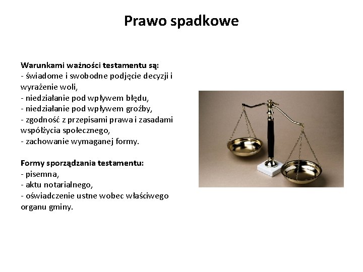 Prawo spadkowe Warunkami ważności testamentu są: - świadome i swobodne podjęcie decyzji i wyrażenie