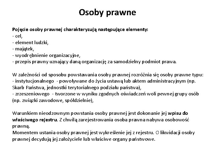 Osoby prawne Pojęcie osoby prawnej charakteryzują następujące elementy: - cel, - element ludzki, -