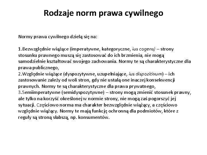 Rodzaje norm prawa cywilnego Normy prawa cywilnego dzielą się na: 1. Bezwzględnie wiążące (imperatywne,