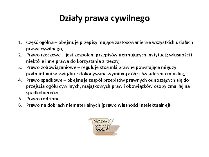 Działy prawa cywilnego 1. Część ogólna – obejmuje przepisy mające zastosowanie we wszystkich działach